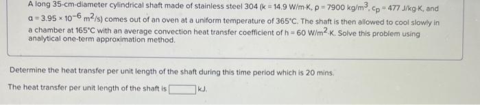 A long \( 35-\mathrm{cm} \)-diameter cylindrical shaft made of stainless steel \( 304\left(\mathrm{k}=14.9 \mathrm{~W} / \mat