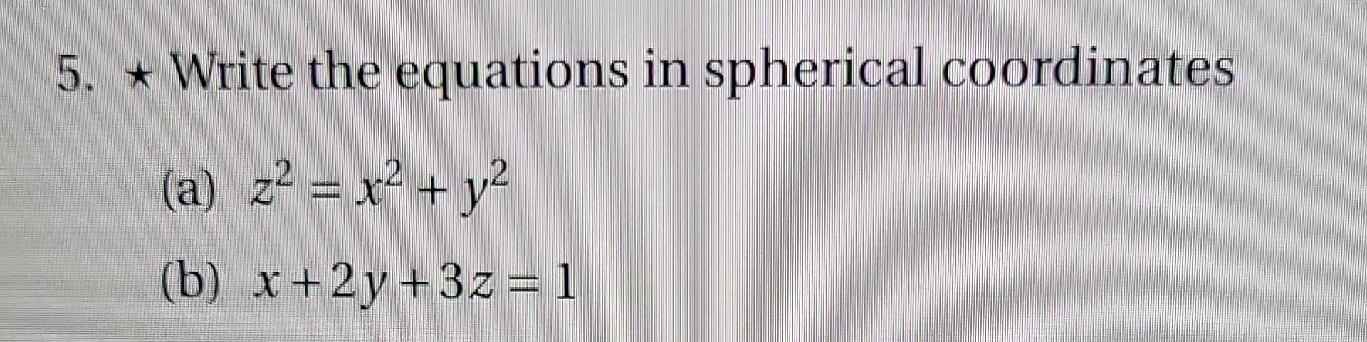 Solved 5. ⋆ Write the equations in spherical coordinates (a) | Chegg.com