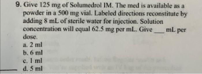 Give 125 mg of Solumedrol IM. The med is available as | Chegg.com