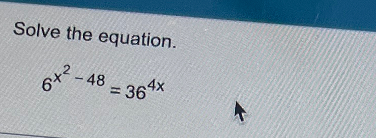 Solved Solve the equation.6x2-48=364x | Chegg.com