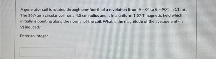 Solved A generator coil is rotated through one-fourth of a | Chegg.com