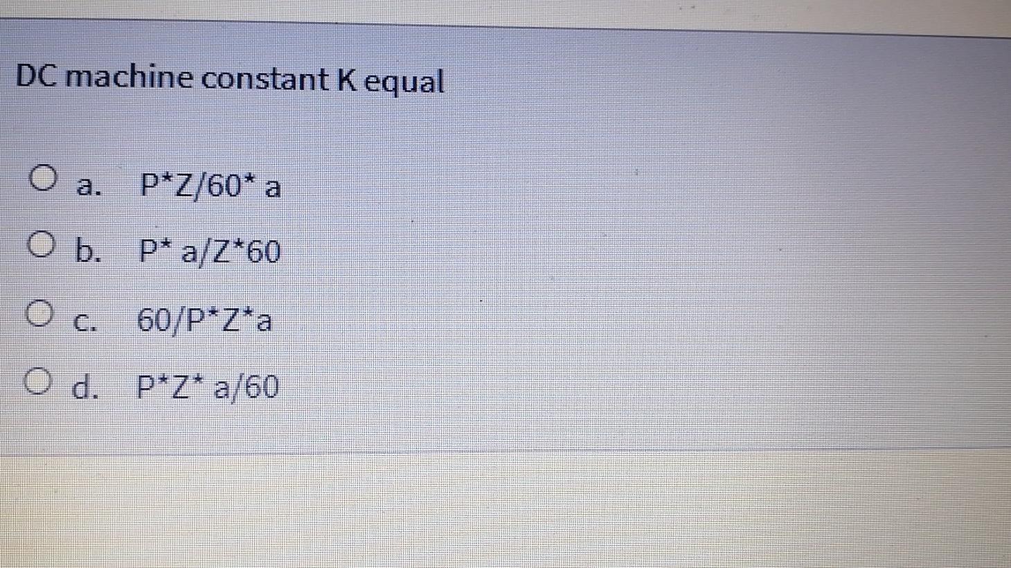 Solved DC machine constant K equal P*Z/60* a b. P* a/Z*60 O | Chegg.com