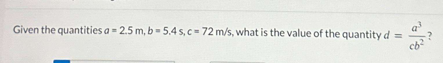 Solved Given the quantities a=2.5m,b=5.4s,c=72ms, ﻿what is | Chegg.com