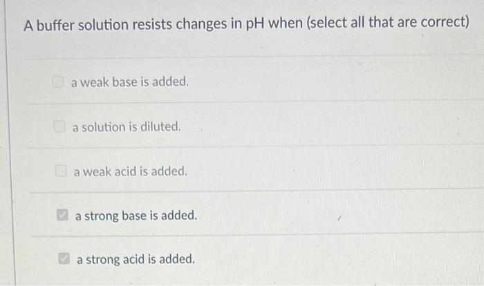 Solved A buffer solution resists changes in pH when (select | Chegg.com