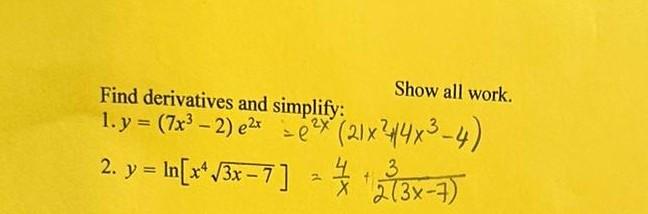 Find derivatives and simplify: 1. \( y=\left(7 x^{3}-2\right) e^{2 x}=e^{2 x}\left(21 x^{2}+14 x^{3}-4\right) \) 2. \( y=\ln