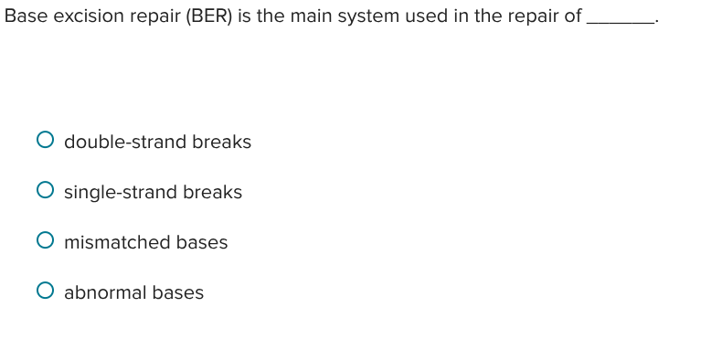 Solved Base excision repair (BER) ﻿is the main system used | Chegg.com