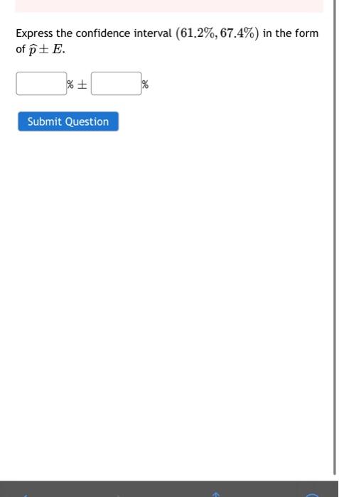 Solved Express the confidence interval (61.2%,67.4%) in the | Chegg.com