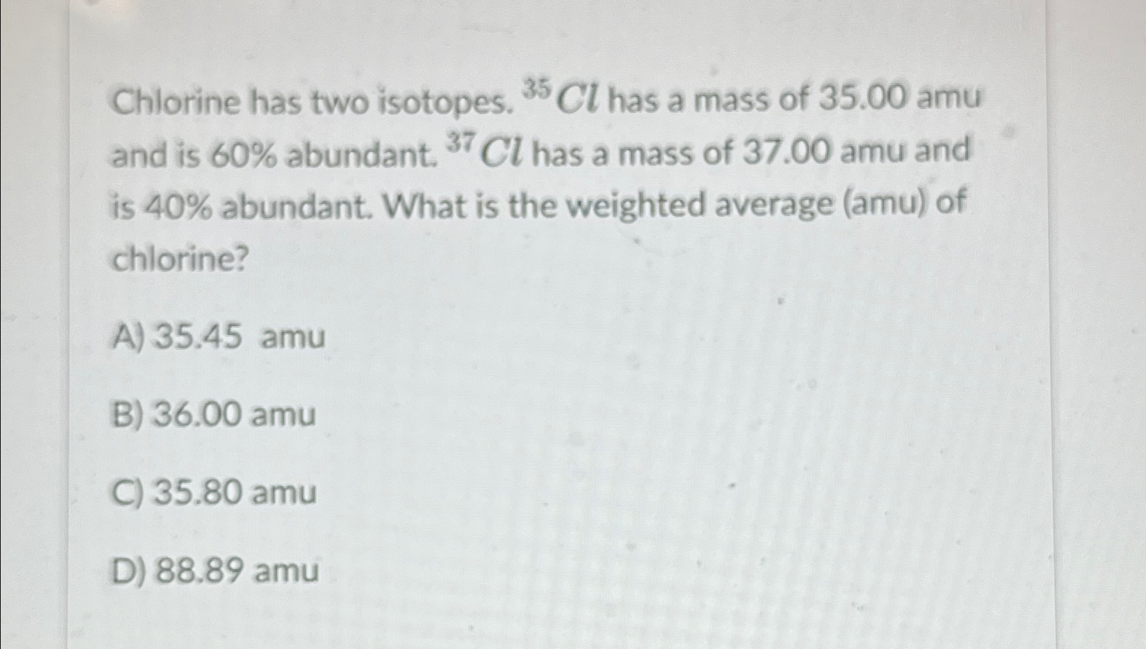 Solved Chlorine has two isotopes. ^(35)Cl has a mass of