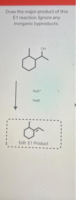 Draw the major product of this E1 reaction. Ignore any inorganic byproducts.
\( \mid \begin{array}{ll}\mathrm{H}_{3} \mathrm{