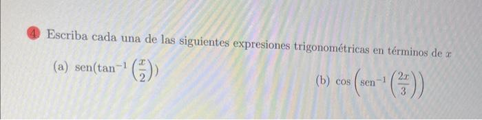 Escriba cada una de las siguientes expresiones trigonométricas en términos de \( x \) (a) \( \operatorname{sen}\left(\tan ^{-