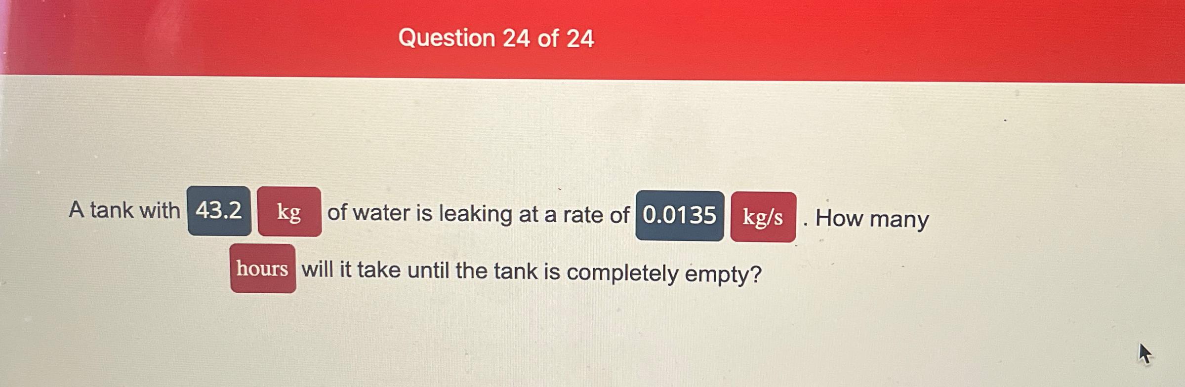 Solved Question 24 ﻿of 24A tank with 43.2 kg ﻿of water is | Chegg.com
