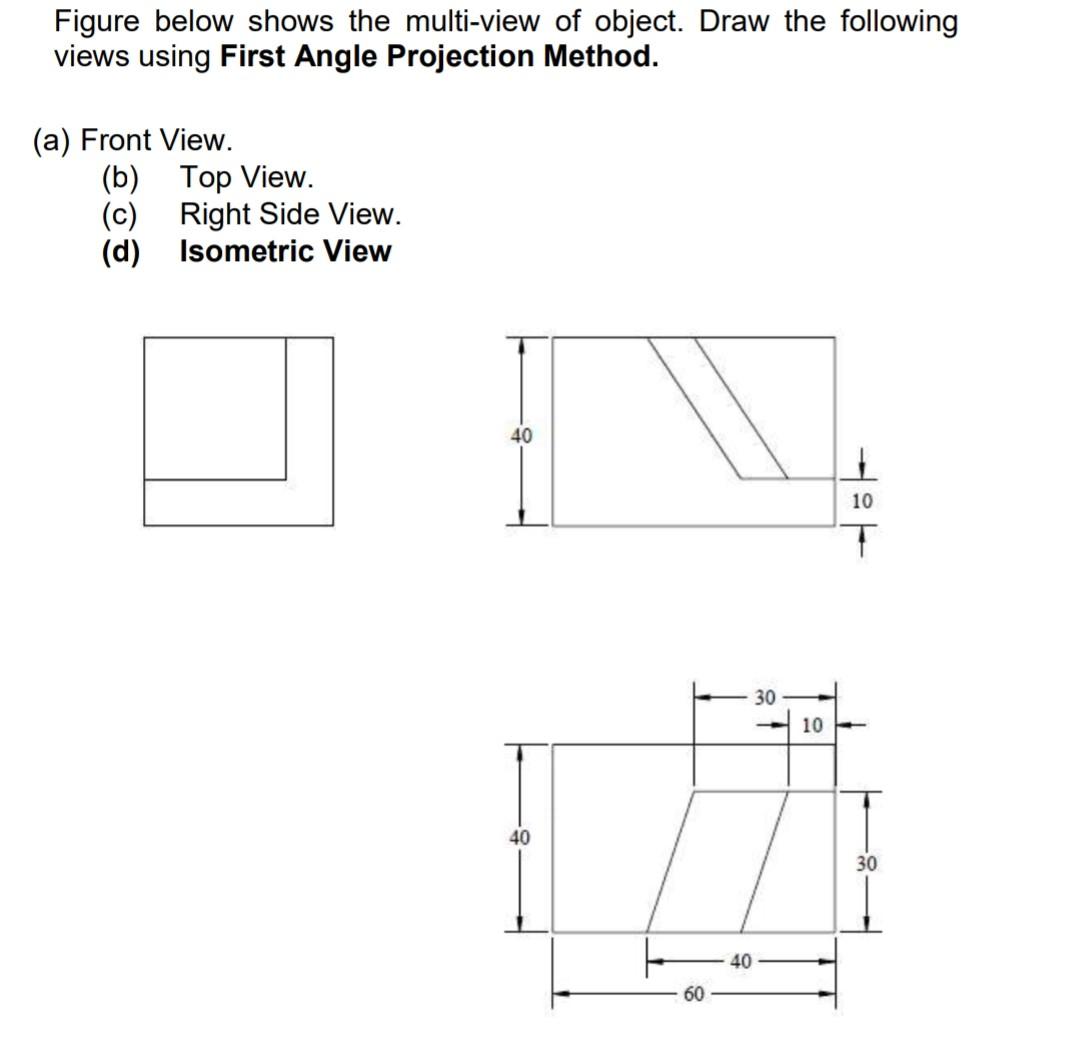 Solved Figure below shows the multi-view of object. Draw the | Chegg.com