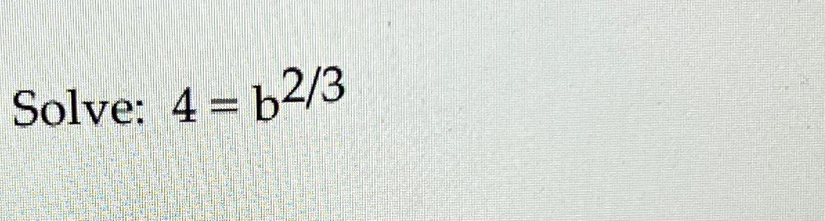 Solved Solve: 4=b23 | Chegg.com