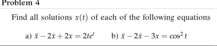 Solved Problem 4 Find all solutions x(t) of each of the | Chegg.com