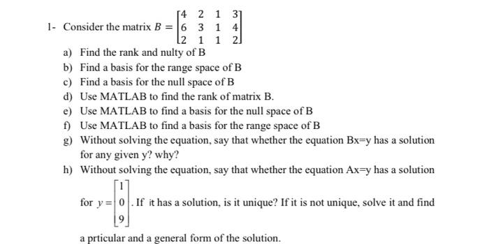 Solved 1- Consider The Matrix B=⎣⎡462231111342⎦⎤ A) Find The | Chegg.com