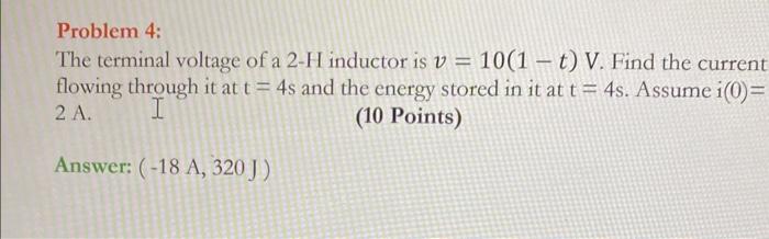 Solved Problem 4: The Terminal Voltage Of A 2-H Inductor Is | Chegg.com