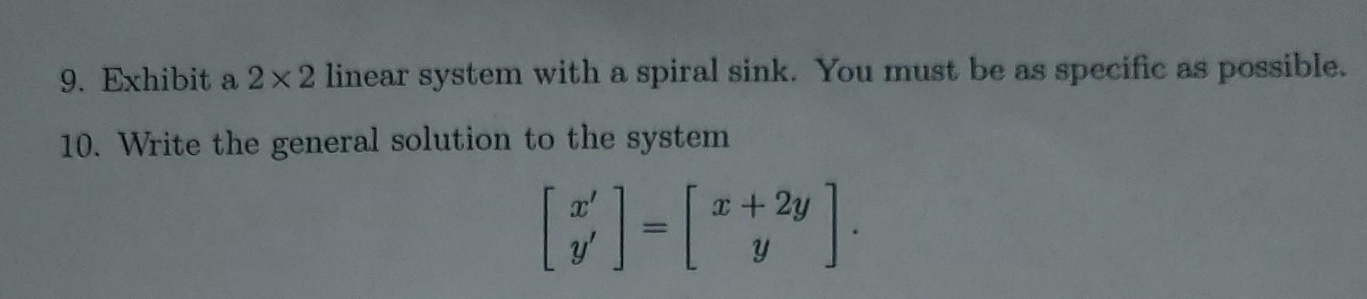 Solved 9. Exhibit a 2×2 linear system with a spiral sink. | Chegg.com