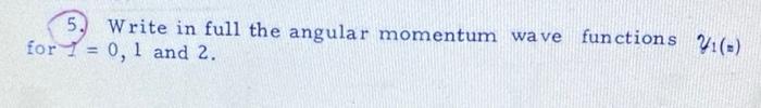 Solved 5. Write in full the angular momentum wave for 1 = 0, | Chegg.com
