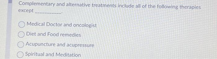Solved Complementary and alternative treatments include all | Chegg.com