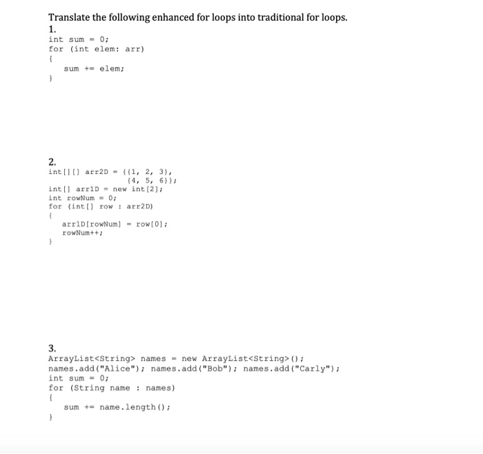 Translate the following enhanced for loops into traditional for loops. int sum = 0; for (int elem: arr) sum elem; int arr2D -