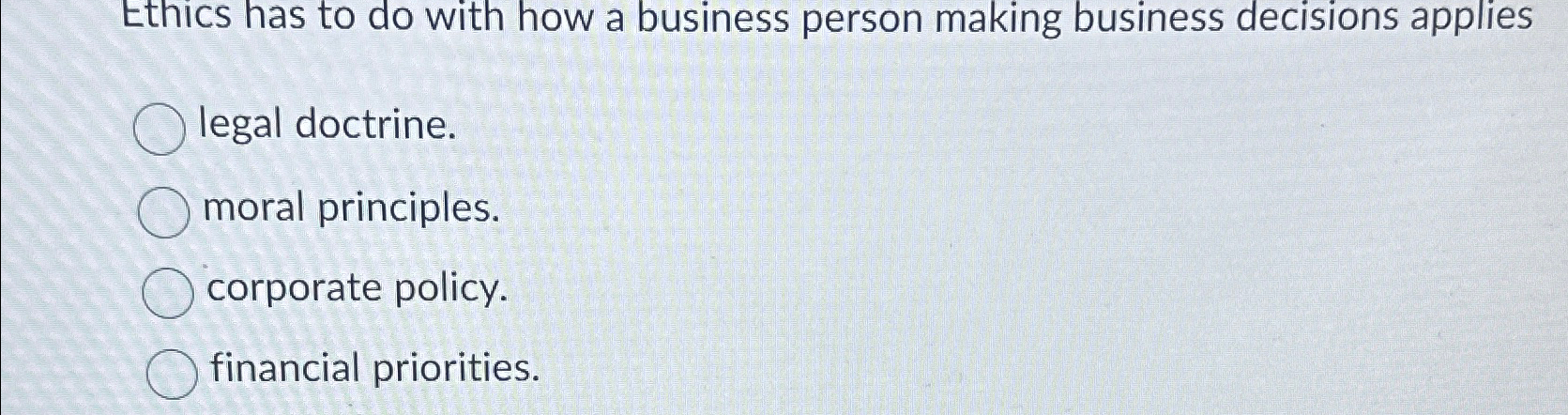 Solved Ethics has to do with how a business person making | Chegg.com