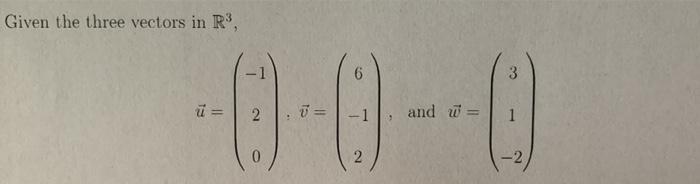 Solved Given The Three Vectors In R 1 6 3 U 2 1 And Chegg Com