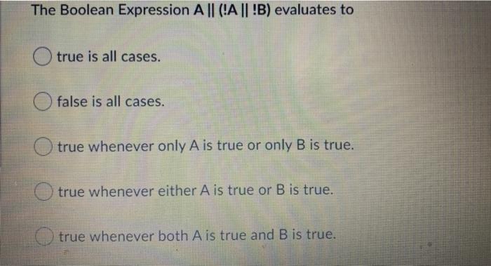 Solved The Boolean Expression A || (!A || !B) Evaluates To | Chegg.com