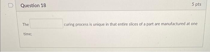 Solved Question 18 5 pts The curing process is unique in | Chegg.com