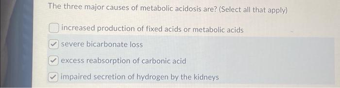Solved The three major causes of metabolic acidosis are? | Chegg.com