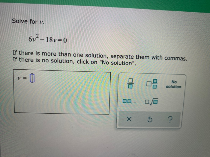 Solved Solve for v. 6v2 - 18v=0 If there is more than one | Chegg.com