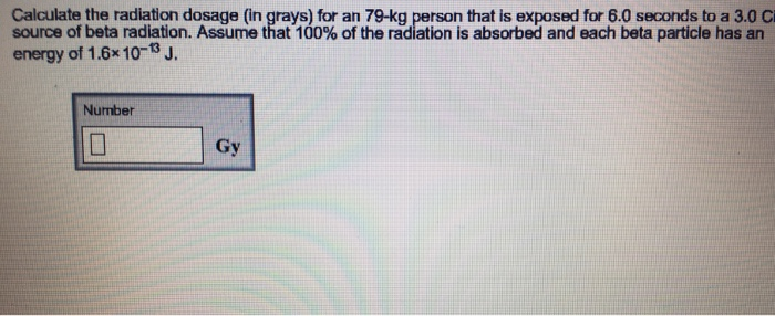 Solved Calculate the radiation dosage (in grays) for an | Chegg.com