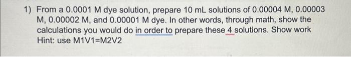 Solved 1) From a 0.0001 M dye solution, prepare 10 mL | Chegg.com