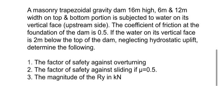 Solved A masonry trapezoidal gravity dam 16m high, 6m&12m | Chegg.com