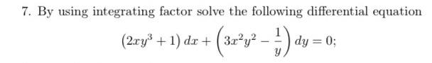 Solved 7. By using integrating factor solve the following | Chegg.com