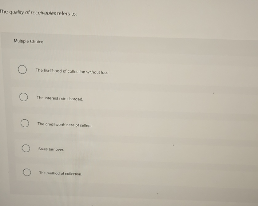Solved The quality of receivables refers to:Multiple | Chegg.com