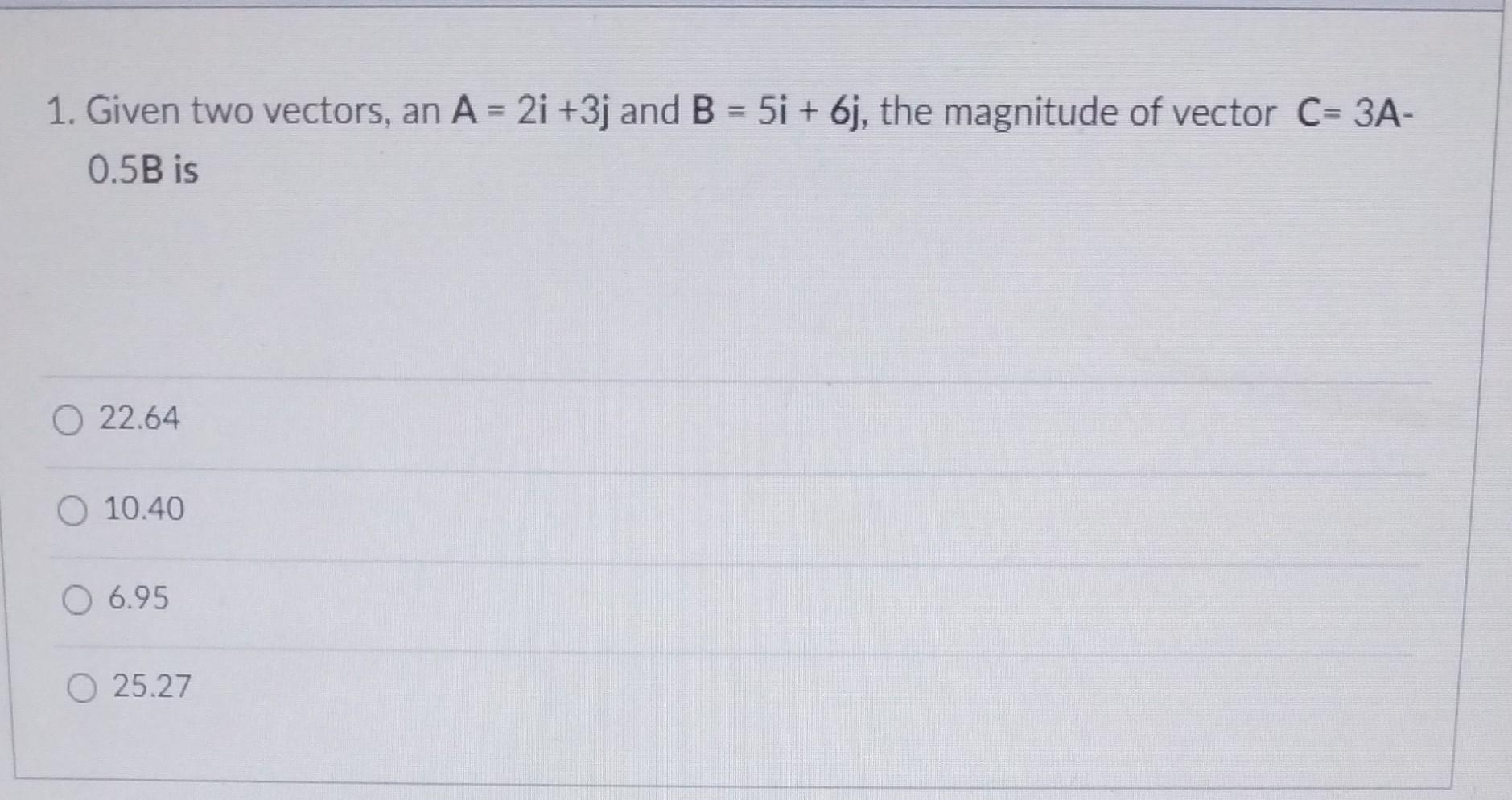 Solved 1. Given Two Vectors, An A=2i+3j And B=5i+6j, The | Chegg.com