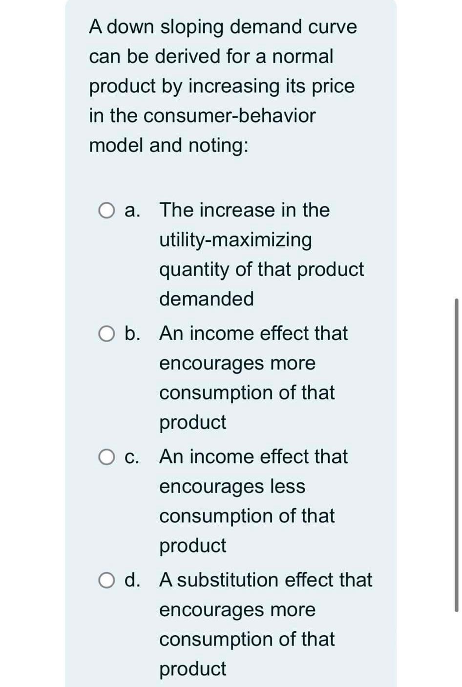 Solved A down sloping demand curve can be derived for a | Chegg.com