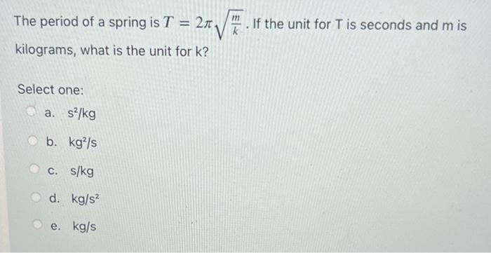 Solved The period of a spring is T=2πkm. If the unit for T | Chegg.com