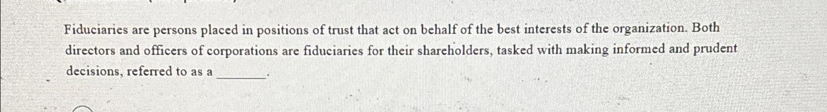 Solved Fiduciaries are persons placed in positions of trust | Chegg.com