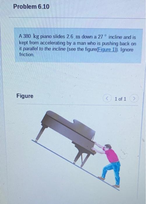 Solved Problem 6.10 O A 380 kg piano slides 2.6 m down a 27 | Chegg.com