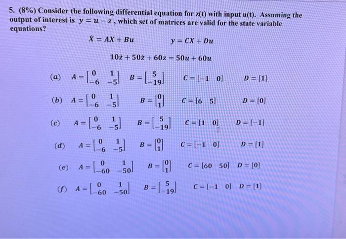 5. (8%) Consider the following differential equation for z(t) with input u(t). Assuming the
output of interest is y = u-z, wh