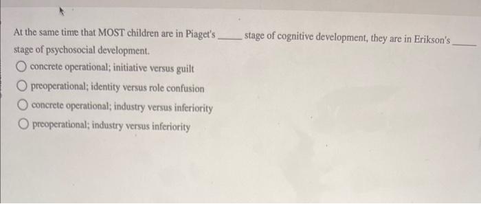 Solved At the same time that MOST children are in Piaget s Chegg