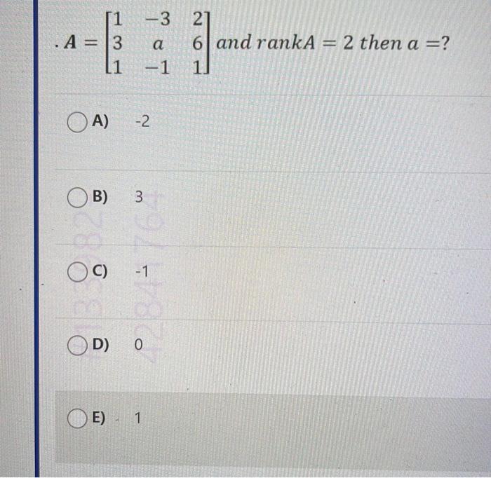 Solved A=⎣⎡131−3a−1261⎦⎤ and rank A=2 then a=? A) -2 B) 3 C) | Chegg.com