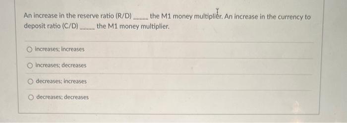Solved An increase in the reserve ratio (R/D) the M1 money | Chegg.com