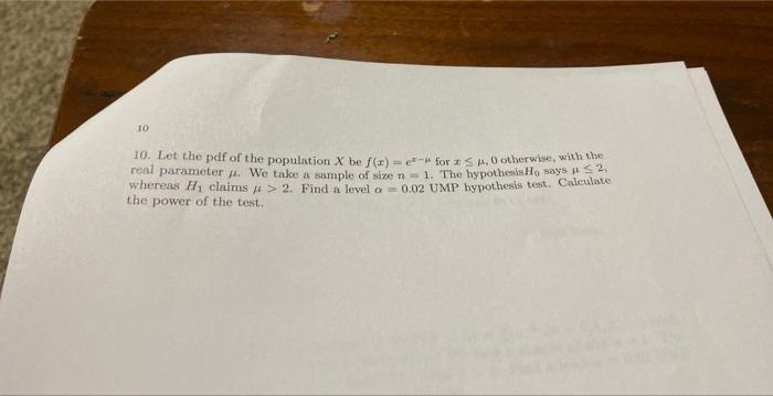 10. Let the pdf of the population \( X \) be \( f(x)=e^{x-\mu} \) for \( x \leq \mu, 0 \) otherwise, with the renl parameter 