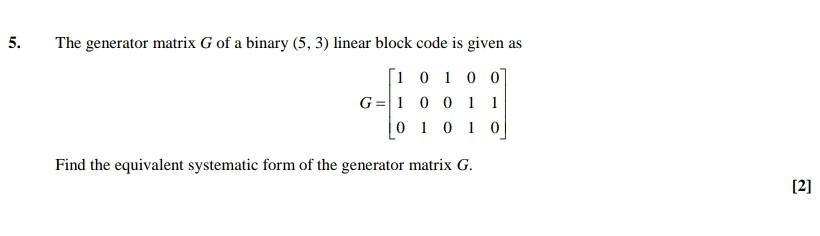 Solved 5. 5. The generator matrix G of a binary (5, 3) | Chegg.com