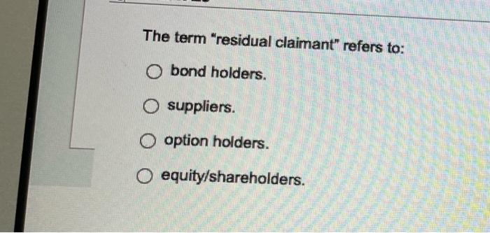 solved-the-term-residual-claimant-refers-to-o-bond-chegg