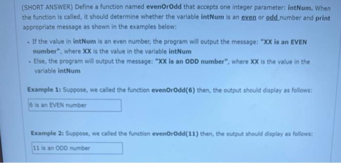 Solved (SHORT ANSWER) Define a function named evenOrOdd that | Chegg.com