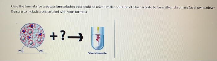 Solved Give The Formula For A Potassium Solution That Could Chegg Com