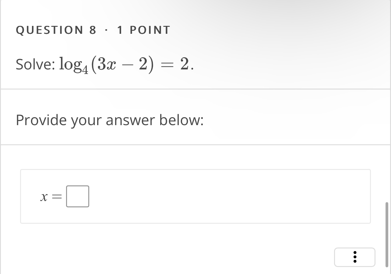 Solved QUESTION 8 . 1 ﻿POINTSolve: log4(3x-2)=2.Provide your | Chegg.com